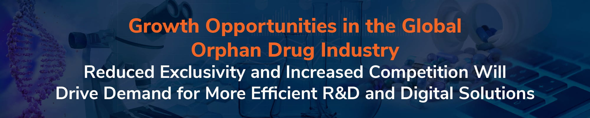 Growth Opportunities in the Global Orphan Drug Industry