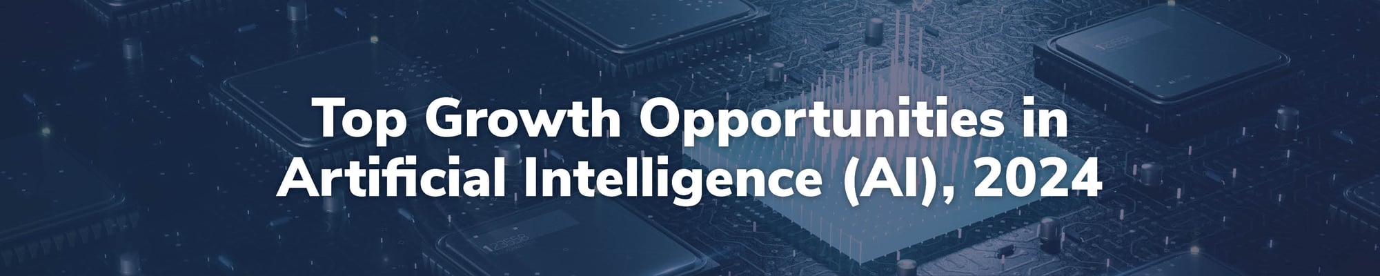 Top Growth Opportunities in Artificial Intelligence (AI), 2024