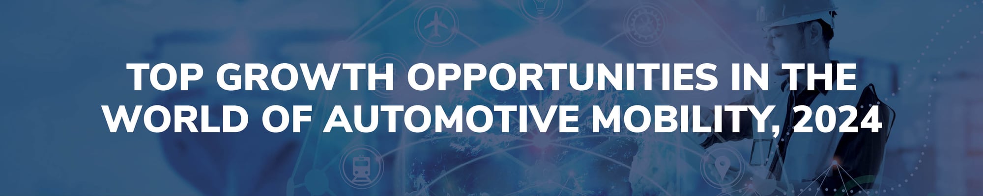 Top Growth Opportunities in The World of Automotive Mobility, 2024