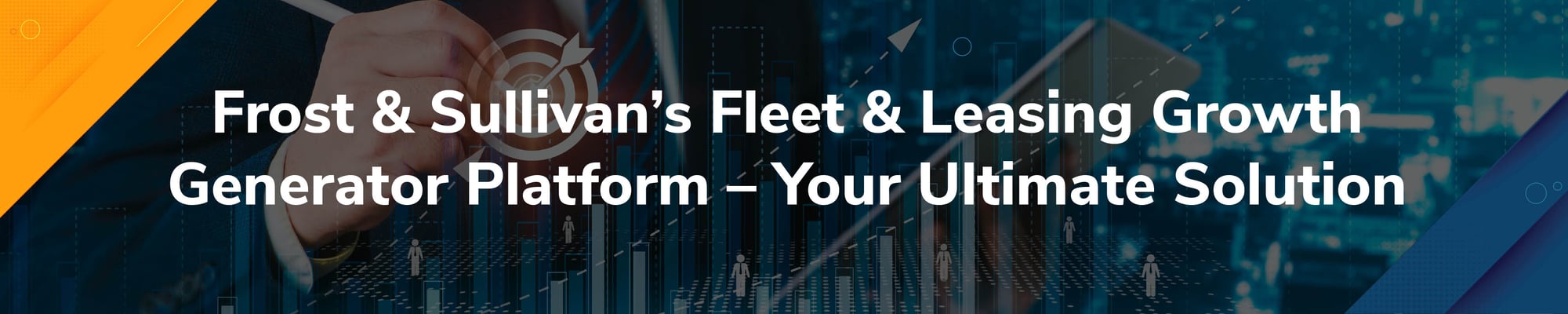 Frost & Sullivan’s Fleet & Leasing Growth Generator platform – your ultimate solution