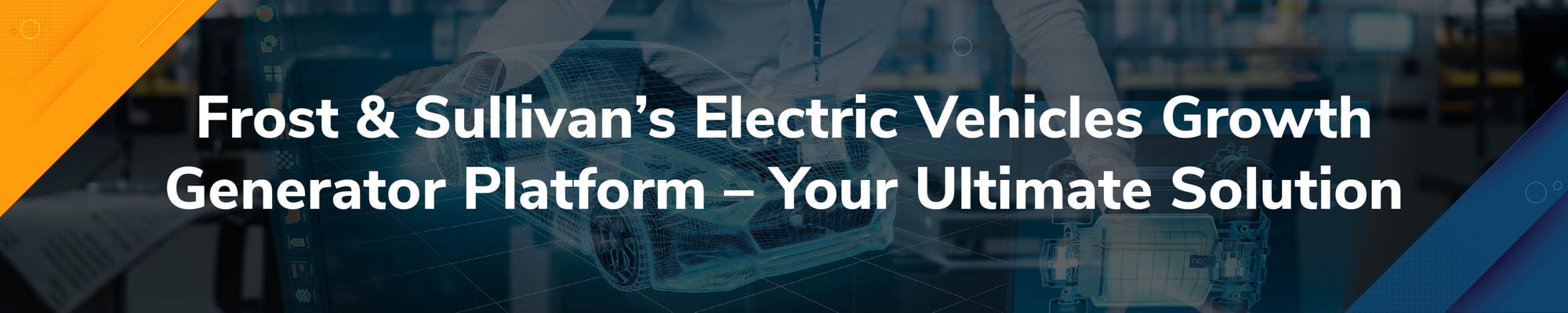 Frost & Sullivan’s Electric Vehicles Growth Generator platform – your ultimate solution