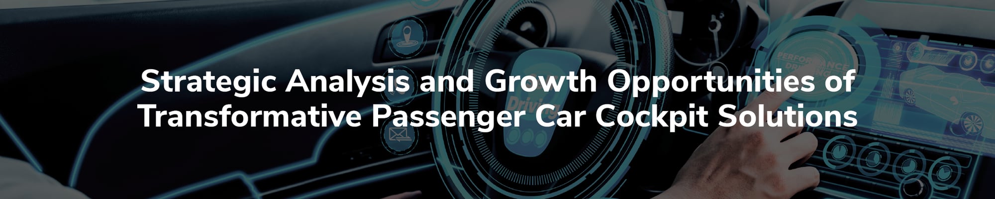 Strategic Analysis and Growth Opportunities of Transformative Passenger Car Cockpit Solutions