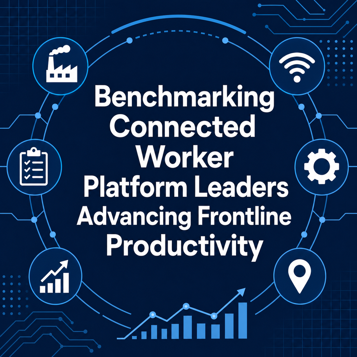 From Workforce Shortages to Execution Consistency: Benchmarking Connected Worker Platform Leaders Advancing Frontline Productivity