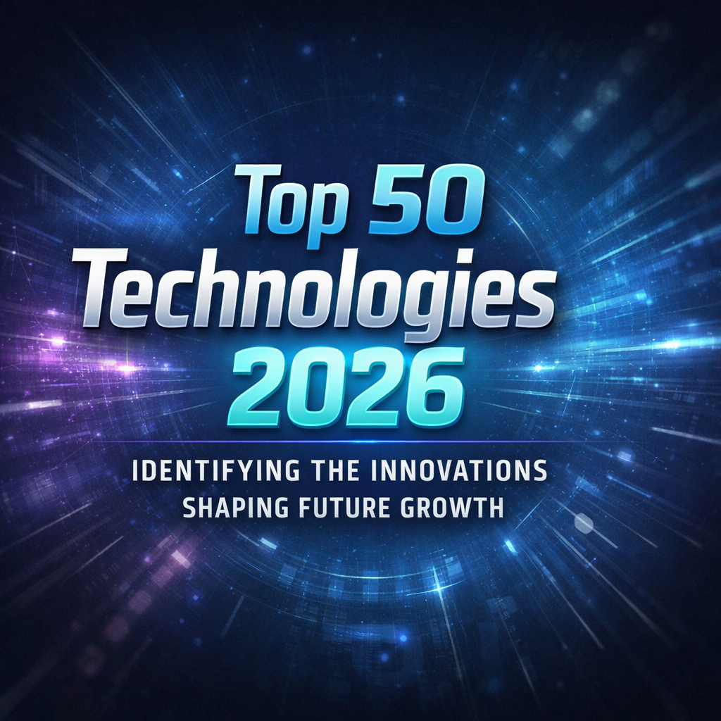 Top 50 Technologies 2026: Identifying the Innovations Shaping Future Growth