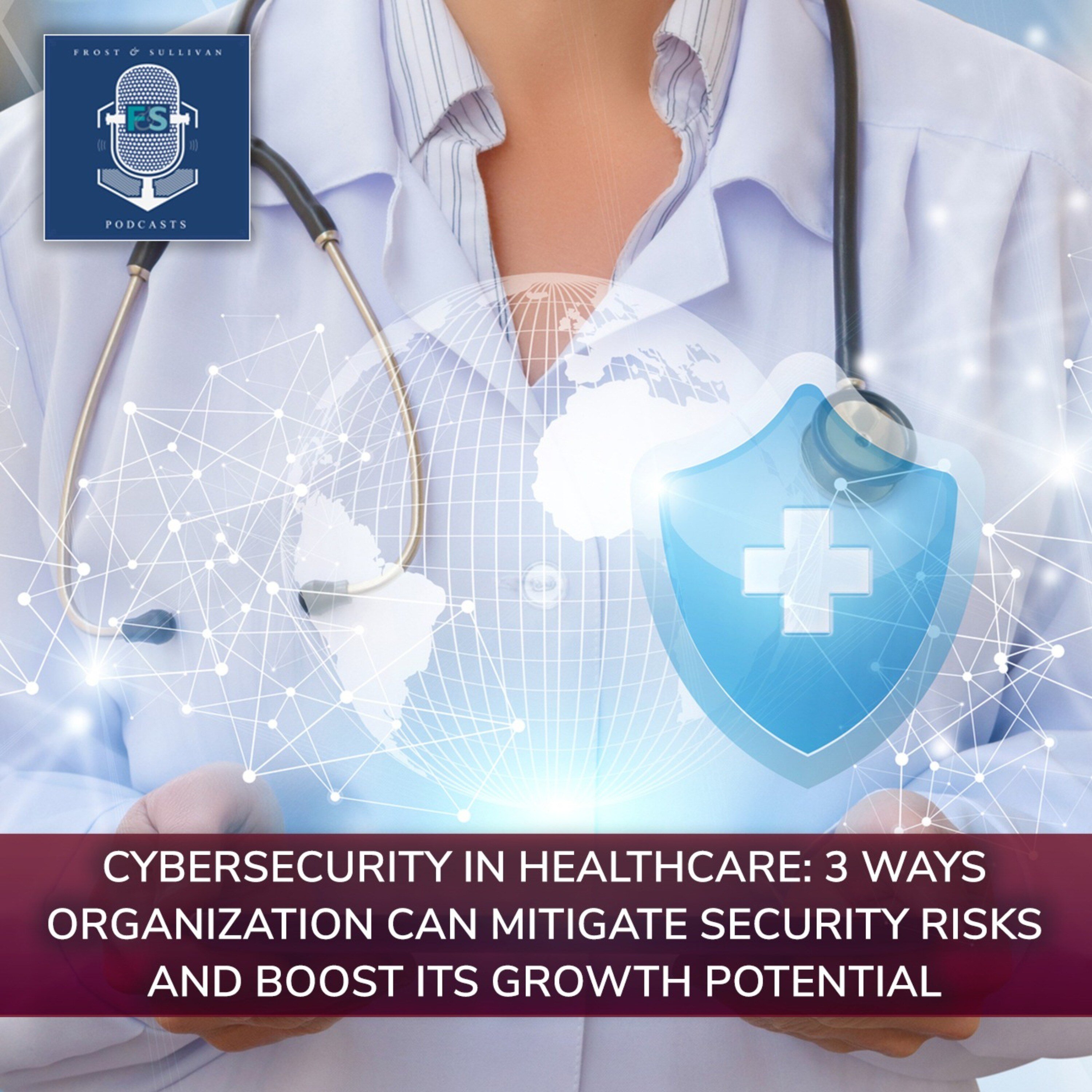 Cybersecurity in Healthcare: 3 Ways Organization Can Mitigate Security Risks and Boost Its Growth Potential